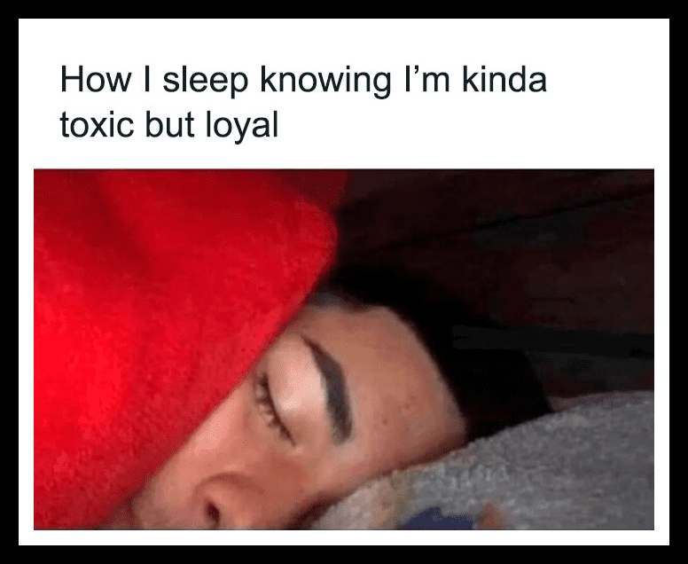 Toxic but Loyal
